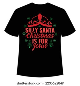 Silly Santa Is For Jesus, Merry Christmas shirt print template, funny Xmas shirt design, Santa Claus funny quotes typography design