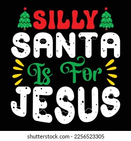 Silly Santa is For Jesus, Merry Christmas shirts Print Template, Xmas Ugly Snow Santa Clouse New Year Holiday Candy Santa Hat vector illustration for Christmas hand lettered