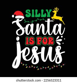 Silly Santa is for Jesus, Merry Christmas shirts Print Template, Xmas Ugly Snow Santa Clouse New Year Holiday Candy Santa Hat vector illustration for Christmas hand lettered svg