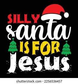 Silly Santa Is For Jesus, Merry Christmas shirts Print Template, Xmas Ugly Snow Santa Clouse New Year Holiday Candy Santa Hat vector illustration for Christmas hand lettered svg