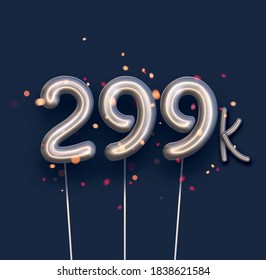 Silver balloon 299k sign on dark blue background. 299 thousand followers, likes, subscribers. Vector illustration.