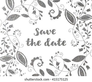 Silver greeting or save the date card with floral element and inscription in doodle style. Hand drawn flourish border or frame for banner, calendar, postcard, greeting card. Vector illustration.