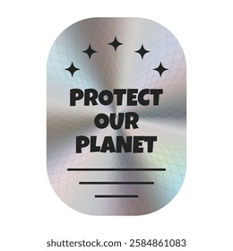 Silver holographic sticker with the inscription Protect our Planet. Theme ecology. Vector. EPS10