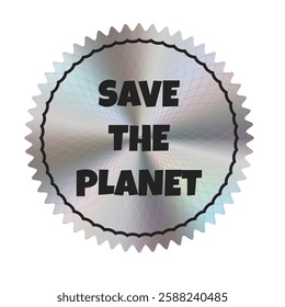 Silver holographic sticker with the inscription  Save the Planet. Theme ecology. Vector. EPS10