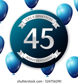 Silver number forty five years anniversary celebration on blue circle paper banner with silver ribbon. Realistic blue balloons with ribbon on white background. Vector illustration.