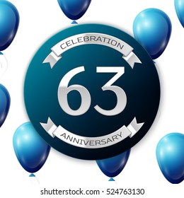 Silver number sixty three years anniversary celebration on blue circle paper banner with silver ribbon. Realistic blue balloons with ribbon on white background. Vector illustration.