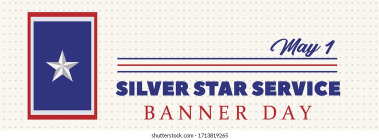 SILVER STAR SERVICE BANNER DAY. May 1 st. This day of honor comes from the The Silver Star Families of America organization, which supports wounded, ill or injured veterans. Social media banner.