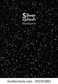 Silver or steel splash, glittering spangles or night sky with shining silver stars vector texture. Hand drawn spray background. Metallic blobs, specks or uneven dots template. Iron splatter backdrop.