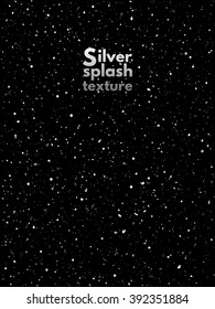 Silver or steel splash, glittering spangles or night sky with shining silver stars vector texture. Hand drawn spray background. Metallic blobs, specks or uneven dots template. Iron splatter backdrop.