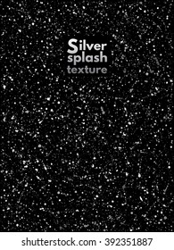 Silver or steel splash, glittering spangles or night sky with shining silver stars vector texture. Hand drawn spray background. Metallic blobs, specks or uneven dots template. Iron splatter backdrop.