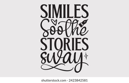 Similes Soothe Stories Sway –Writer T-Shirt Designs, You Will Never Win If You Never Start Motivation Quote Handwritten Vector Typography Vintage Retro Style, For Poster, Hoodie, And Banner.