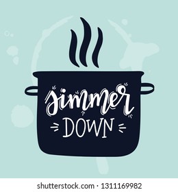 Simmer down Hand drawn inspirational lettering poster. Vector vintage illustration.