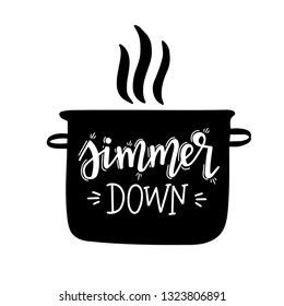 Simmer down Hand drawn typography poster. Conceptual handwritten phrase Home and Family T shirt hand lettered calligraphic design. Inspirational vector