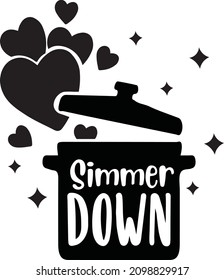 Simmer Down. Valentine Pot Holder Lettering. Valentine Kitchen Quote. Funny Baking Quote Printable Vector Design Template