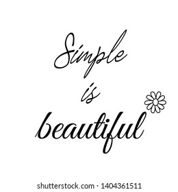 Simple is beautiful text, typography for print or use as poster, flyer or T shirt