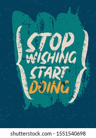 A simple beautiful typographic motivational and inspirational quote poster design with grunge background. Stop wishing start doing.