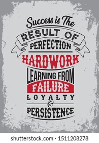 A simple beautiful typography motivational and inspirational quote poster design with grunge background. Success is the result of perfection, hard work learning from failure loyalty and persistence.