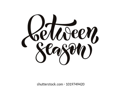 Simple black hand sketched vector text, promotional design "Between Season" on white bakcground for promo, Market, Store, Blog, stock, sell out, Homepage, Clothes. Vector illustration EPS 10 for sale