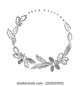 Simple black outline vector drawing. Christmas wreath, round frame of coniferous branches, berries and holly leaves. For New Year's design, labels, postcards. Ink sketch.