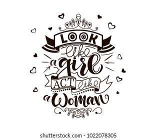 Simple black vector hand drawn "Look like a girl act like a wooman" typography lettering poster for Print, card, package, sticker, memento, decoration, present as logotype, badge, icon, cup, case
