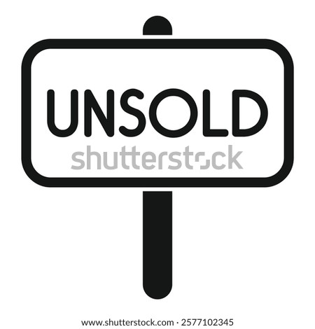 Simple black and white vector illustration of an unsold sign, often seen in front of homes