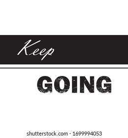 Simple black and white vector slogan. Keep going calligraphic text with grunge.