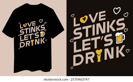 Simple and bold, this minimalist t-shirt showcases the phrase "Love Stinks, Let’s Drink" alongside a sleek beer mug, offering a playful and stylish vibe.