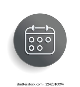 Simple calendar, Linear, thin outline. White paper symbol on gray round button or badge with shadow