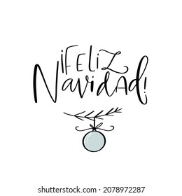 Simple calligraphy card with Feliz Navidad greeting, which translates Merry Christmas from Spanish. Modern design with doodle ornament hanging on a branch.