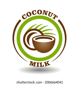 Simple circle logo Coconut milk with round half cut nut shells icon and green palm leaf symbol for labeling product contain natural organic coconut oil package pictogram