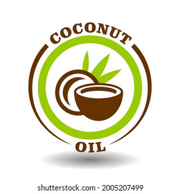 Simple circle logo Coconut oil with round half cut nut shells icon and green palm leaves symbol for labeling product contain natural organic coconut milk in package pictogram sign