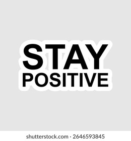Um adesivo preto e branco simples e claro com a mensagem edificante "STAY POSITIVE".