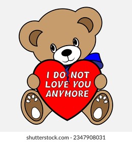 A Simple Color Vector Image Of A Funny Teddy Bear Holding A Big Broken Heart In Its Paws With The Inscription I DO NOT LOVE YOU ANYMORE svg