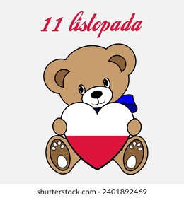 A Simple Color Vector Image Of A Funny Teddy Bear With A Heart Made From The Flag Of Poland And 11 listopada (NATIONAL INDEPENDENCE DAY) Lettering