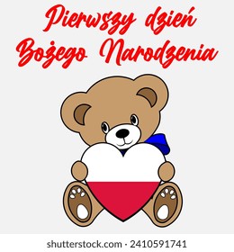 A Simple Color Vector Image Of A Funny Teddy Bear With A Heart Made From The Flag Of Poland And Pierwszy dzień Bożego Narodzenia (First day of Christmas) Lettering
