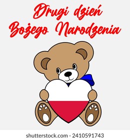 A Simple Color Vector Image Of A Funny Teddy Bear With A Heart Made From The Flag Of Poland And Drugi dzień Bożego Narodzenia (Second day of Christmas) Lettering