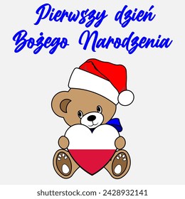 A Simple Color Vector Image Of A Funny Teddy Bear With A Heart Made From The Flag Of Poland And Pierwszy dzien Bozego Narodzenia (First day of Christmas) Lettering