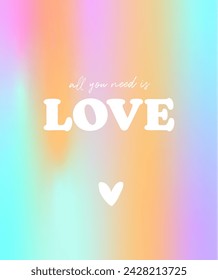 Simple Colorful Valentine's Day Vectpr Print with Popular Slogan "All You Need Is Love". White Saying on a Blurry Rainbow Background. Mesh Effect.RGB.Romantic Trendy Multicolor Print perfect for Card.