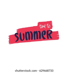 Simple creative hand-drawn graphics. Paintbrush smear and author's lettering - Time To Summer.
 Vector design elements