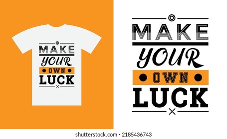 Simple And creative make your own luck slogan white t-shirt design.