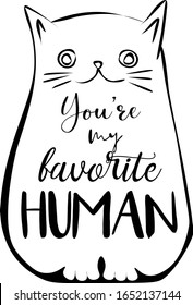 simple and cute sketch cat with text "you're my favorite human"