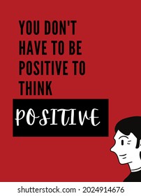 simple daily quote design reads "You don't have to be positive to think positive" - red background