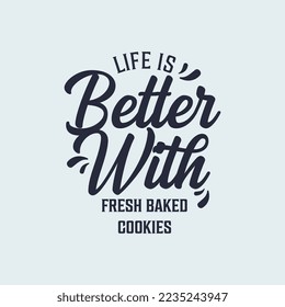 Simple Decorative Typography Quote Life is Better with Fresh Baked Cookie 