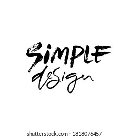 Simple design. Hand drawn modern brush lettering. Typography banner. Ink vector illustration.