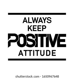 simple design slogan always keep positive attitude, typography and  vector illustration