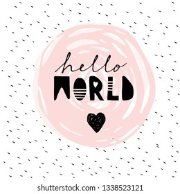 Simple Funny Abstract Baby Shower Vector Card. Pink Round Frame with Black Hello World and Heart Inside. Pink Brushed Circle on a White Background. Cute Infantile Style Illustration for Baby Girl.