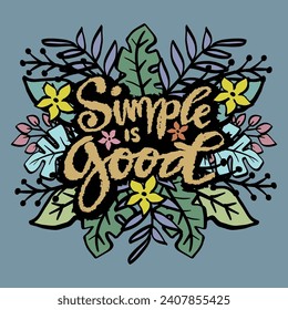 Sencillo es bueno. Composición con letras dibujadas a mano con flores y hojas. Ilustración vectorial.