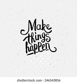 Simple Graphic Design of Make Things Happen Concept on Dotted White Background.