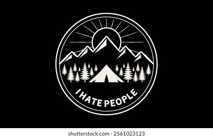 Simple graphic design of mountains, trees, and a tent, set within a circular frame. The phrase I HATE PEOPLE is prominently displayed below, Ready To Print Camping Vector T Shirt Design Template, Wall