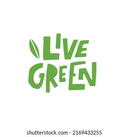 Live Green. Ecología motivacional o frase con letras saludables. Texto de color verde.